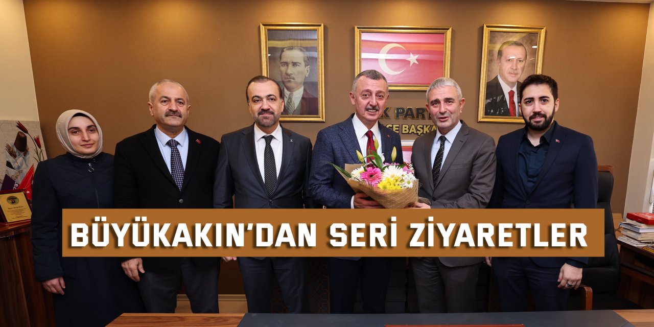 Büyükakın’dan seri ziyaretler