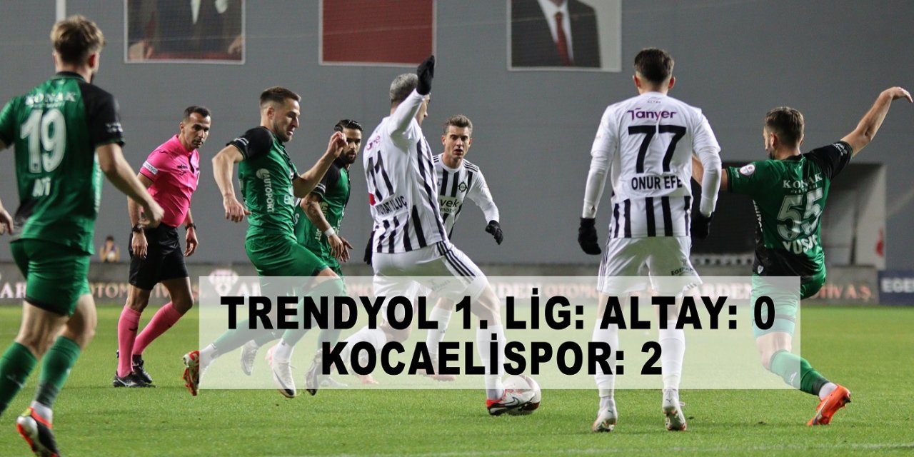 Trendyol 1. Lig: Altay: 0 - Kocaelispor: 2