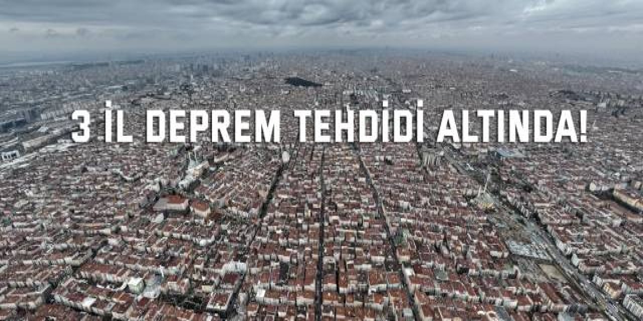 3 il deprem tehdidi altında!