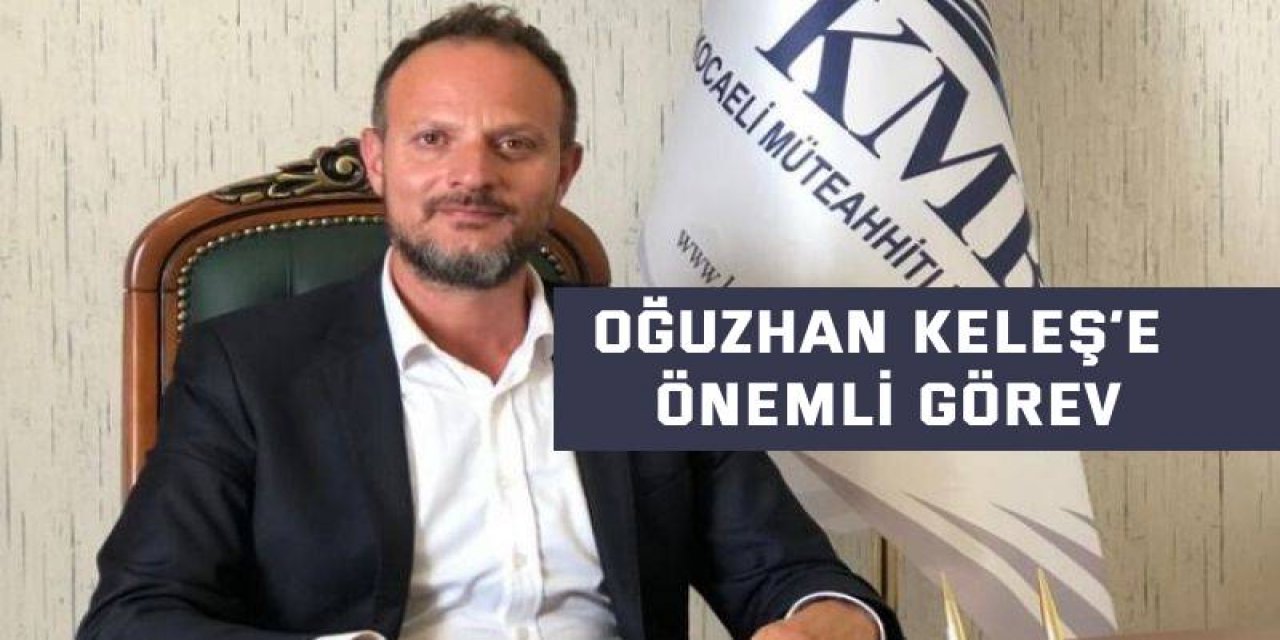 Oğuzhan Keleş’e önemli görev