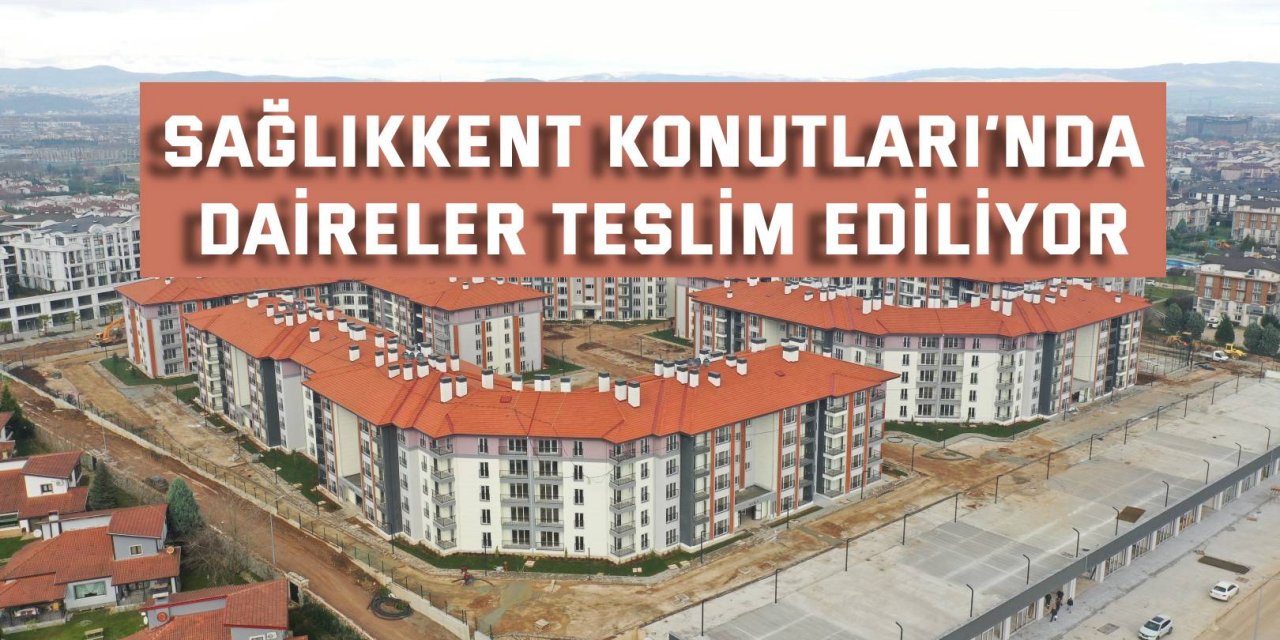 Sağlıkkent Konutları’nda  daireler teslim ediliyor