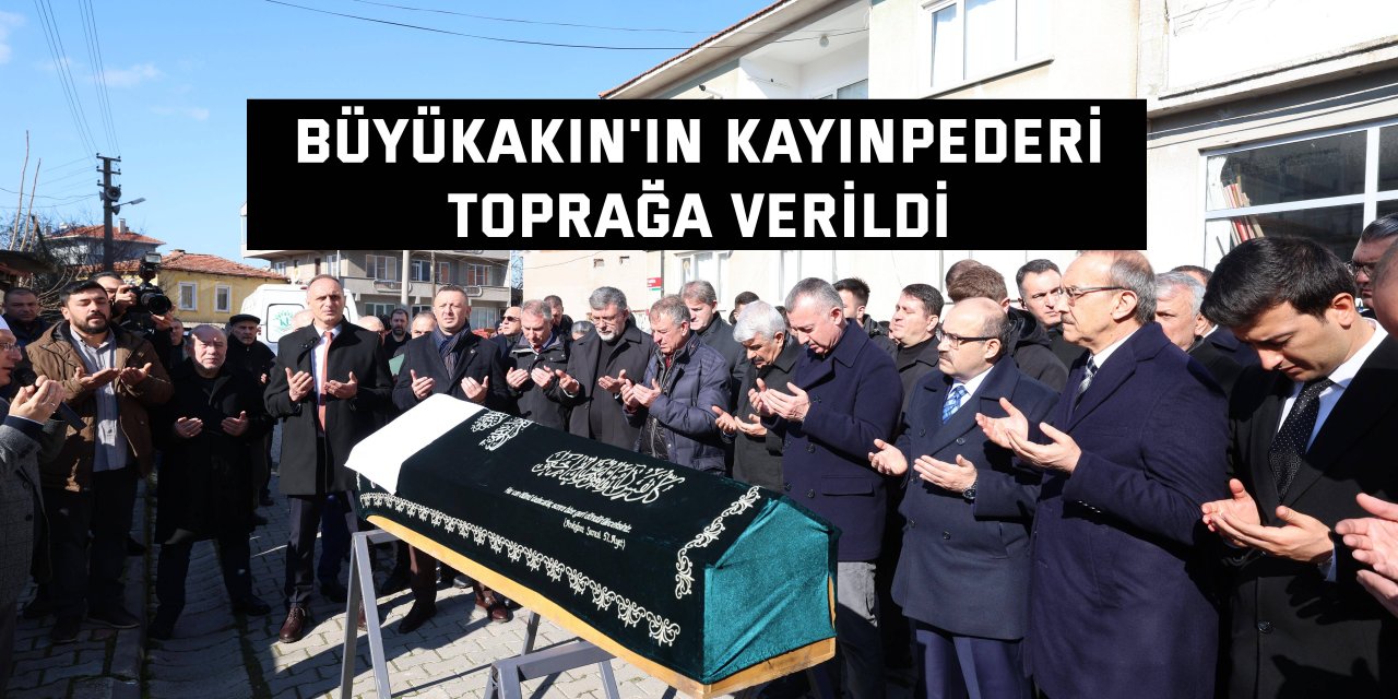 Büyükakın'ın kayınpederi toprağa verildi