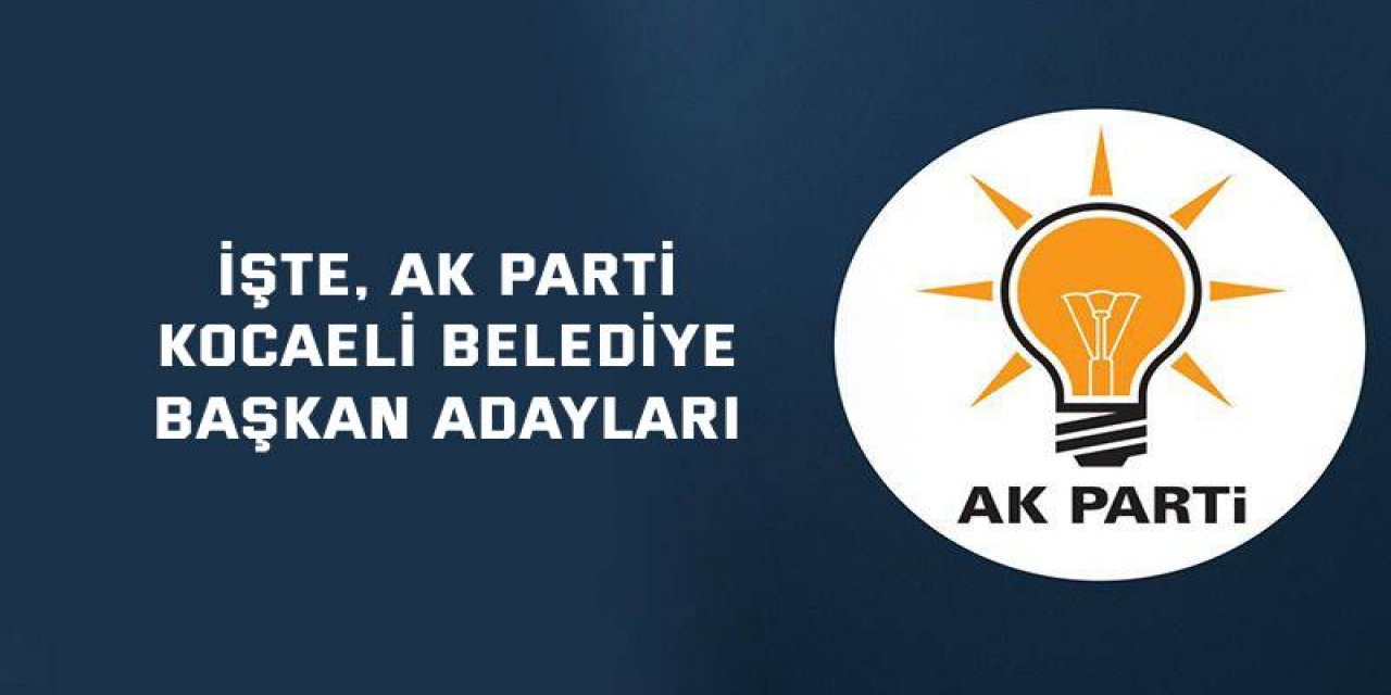 İşte, AK Parti Kocaeli Belediye başkan adayları