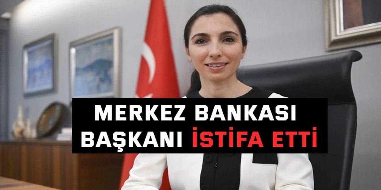 Merkez Bankası Başkanı Hafize Gaye Erkan istifa etti