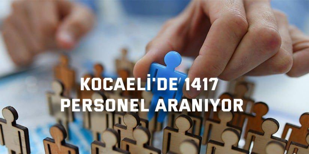 Kocaeli'de 1417 personel aranıyor
