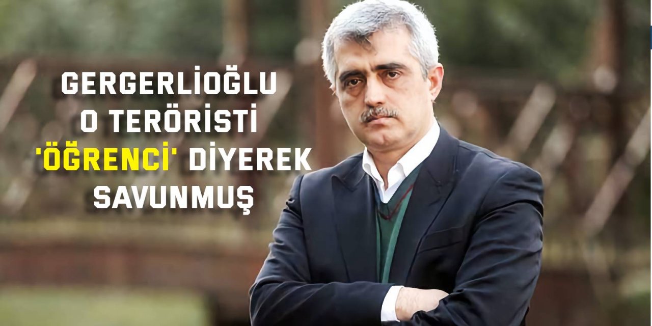 Gergerlioğlu, O teröristi 'öğrenci' diyerek savunmuş