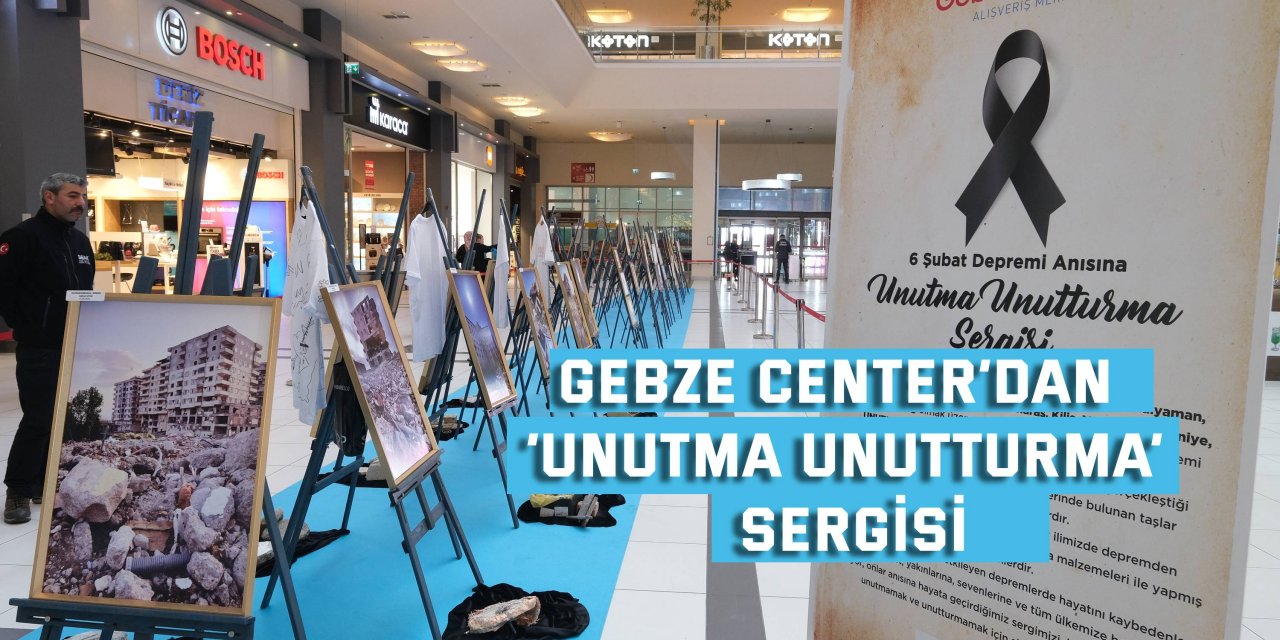 GEBZE CENTER’DAN  ‘Unutma Unutturma’ Sergisi