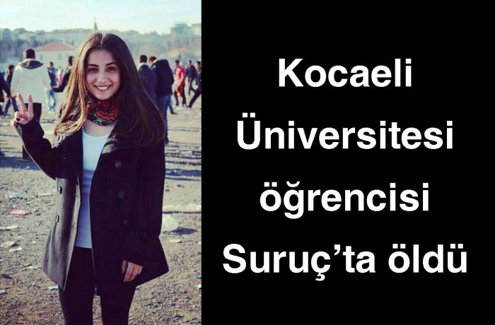 Kocaeli Üniversitesi öğrencisi Suruç’ta öldü
