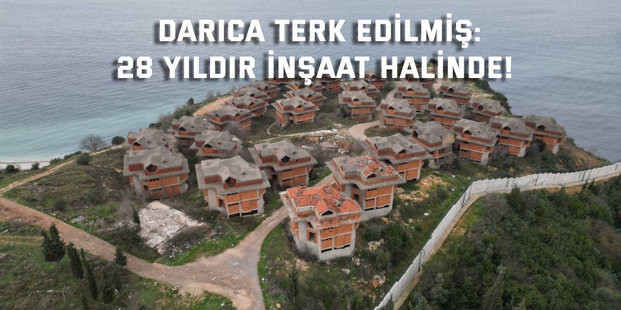 DARICA TERK EDİLMİŞ:  28 yıldır inşaat halinde!