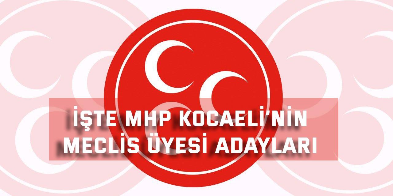 İşte MHP Kocaeli’nin meclis üyesi adayları