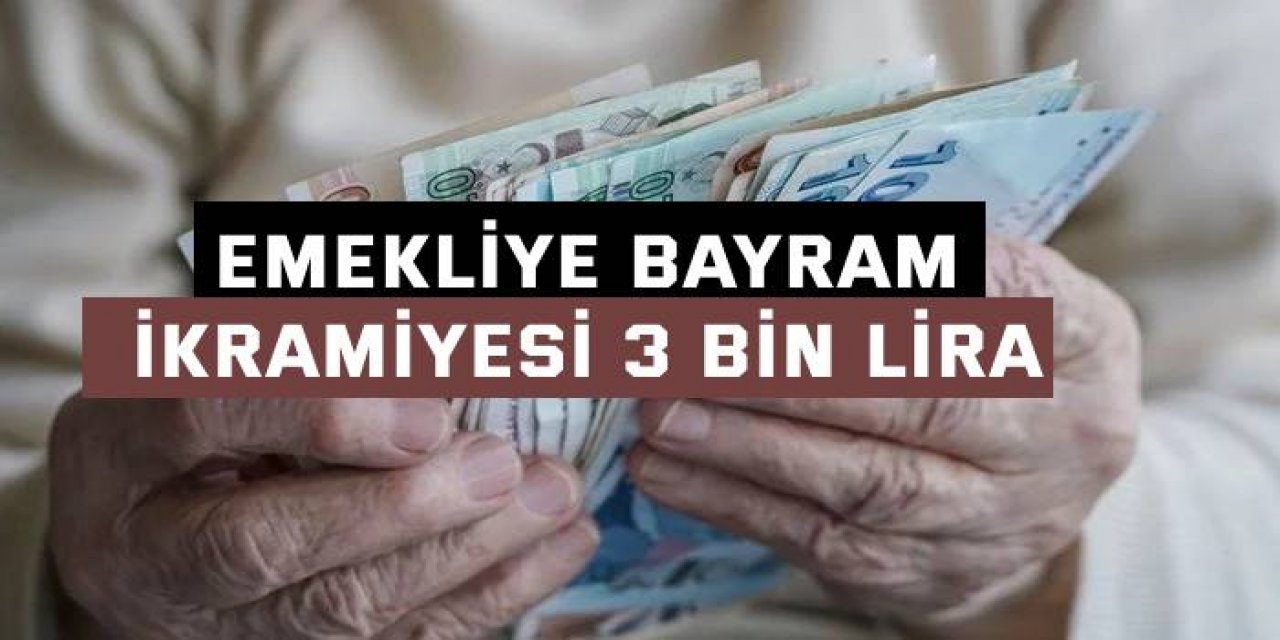 Emeklinin bayram ikramiyesi 3 bin lira olacak