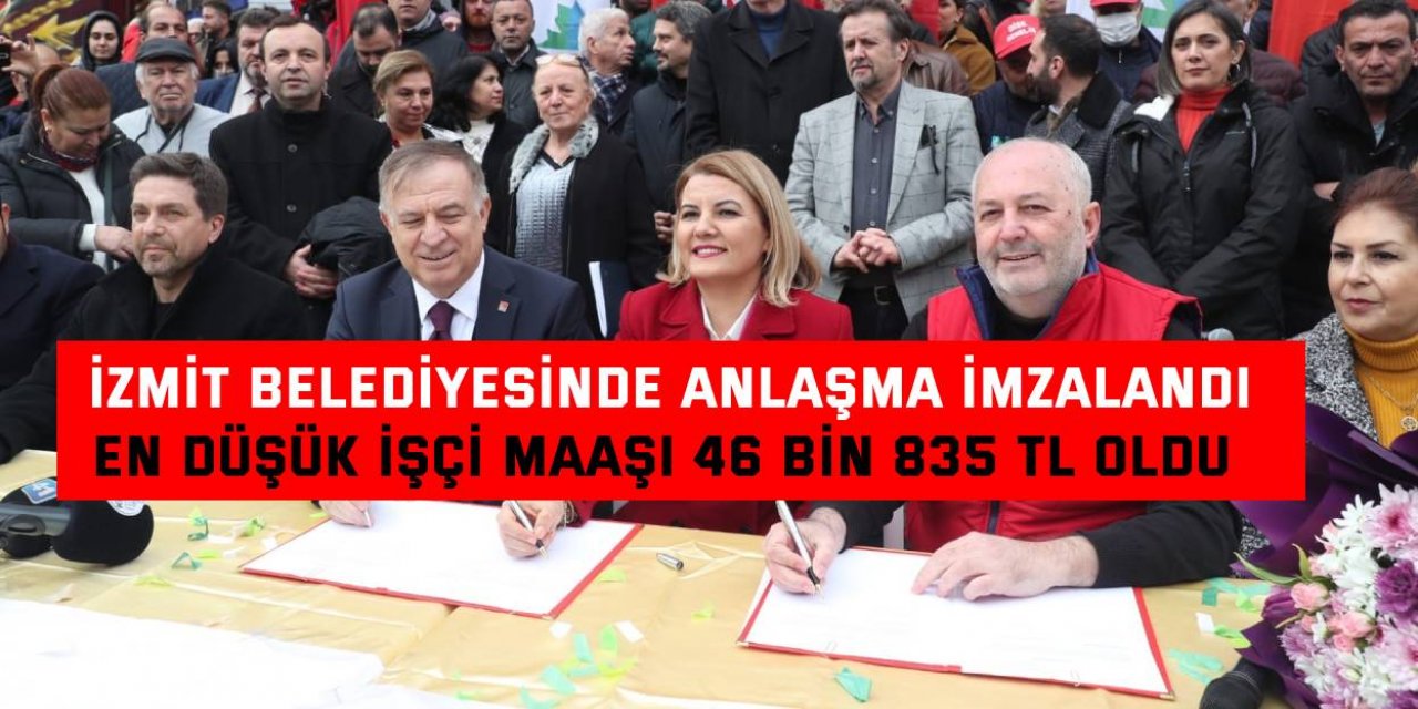 İZMİT BELEDİYESİNDE ANLAŞMA İMZALANDI  En düşük işçi maaşı 46 bin 835 TL oldu