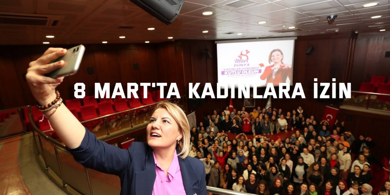 8 Mart’ta kadınlara izin