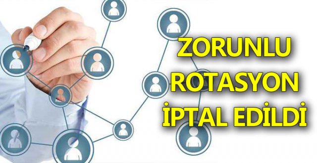 Zorunlu rotasyon iptal edildi