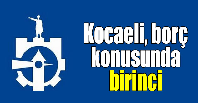 Kocaeli büyükşehir borç konusunda birinci