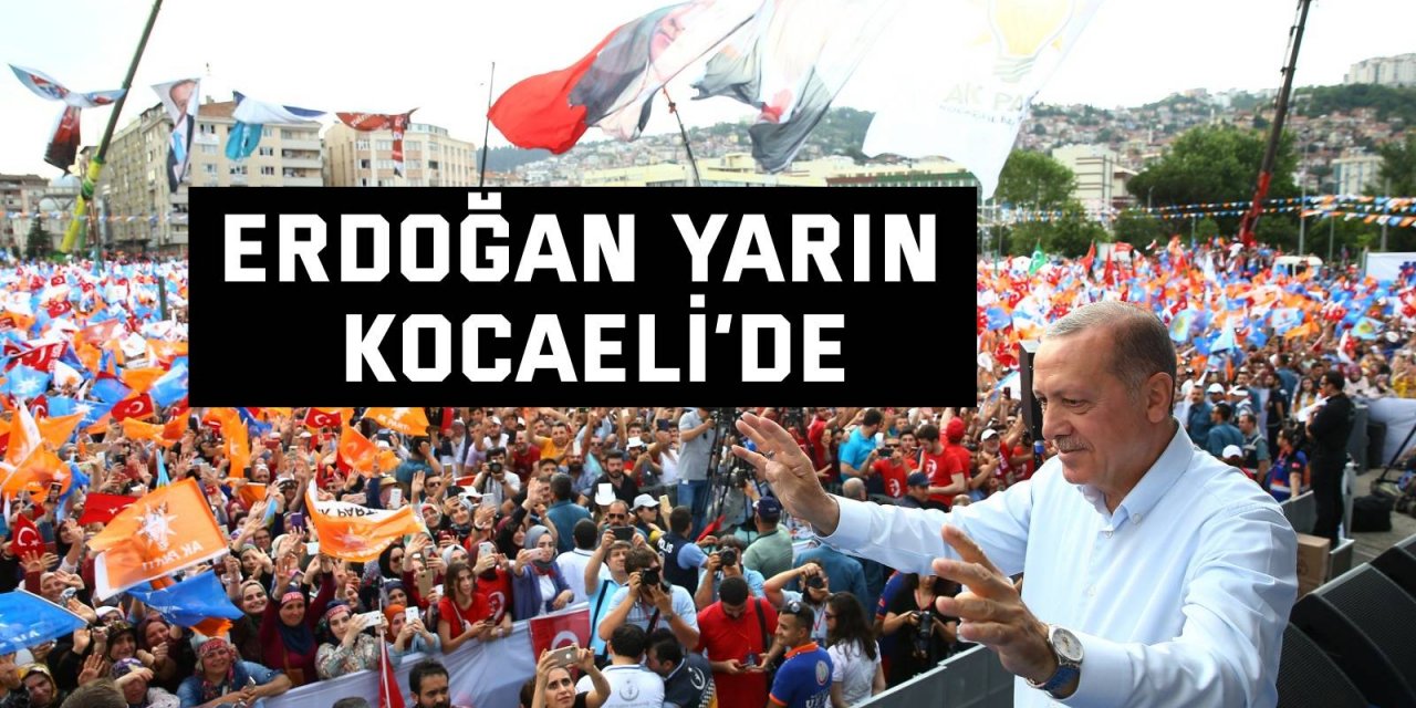 Erdoğan yarın Kocaeli’de