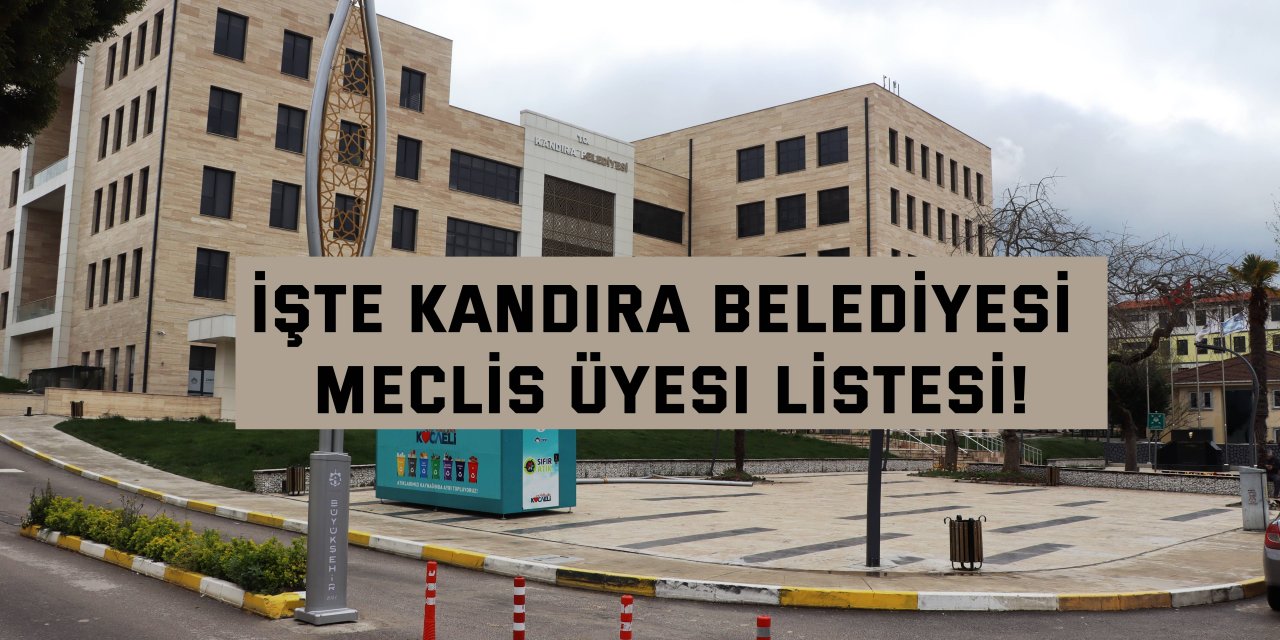 İşte Kandıra Belediyesi Meclis Üyesi listesi!