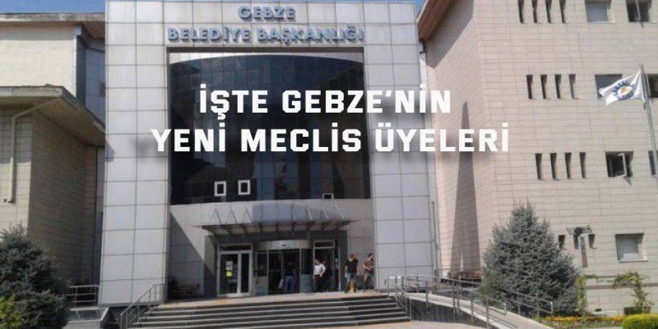 İşte Gebze’nin yeni meclis üyeleri