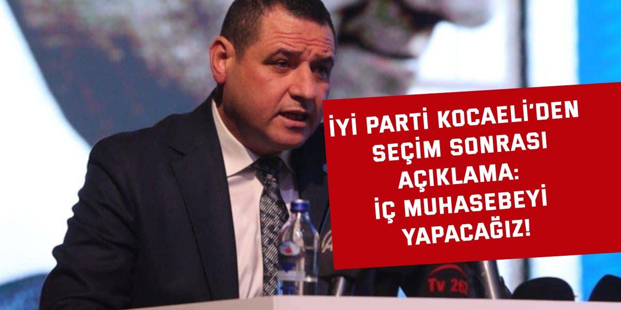 İYİ PARTİ KOCAELİ’DEN SEÇİM SONRASI AÇIKLAMA: İç muhasebeyi yapacağız!