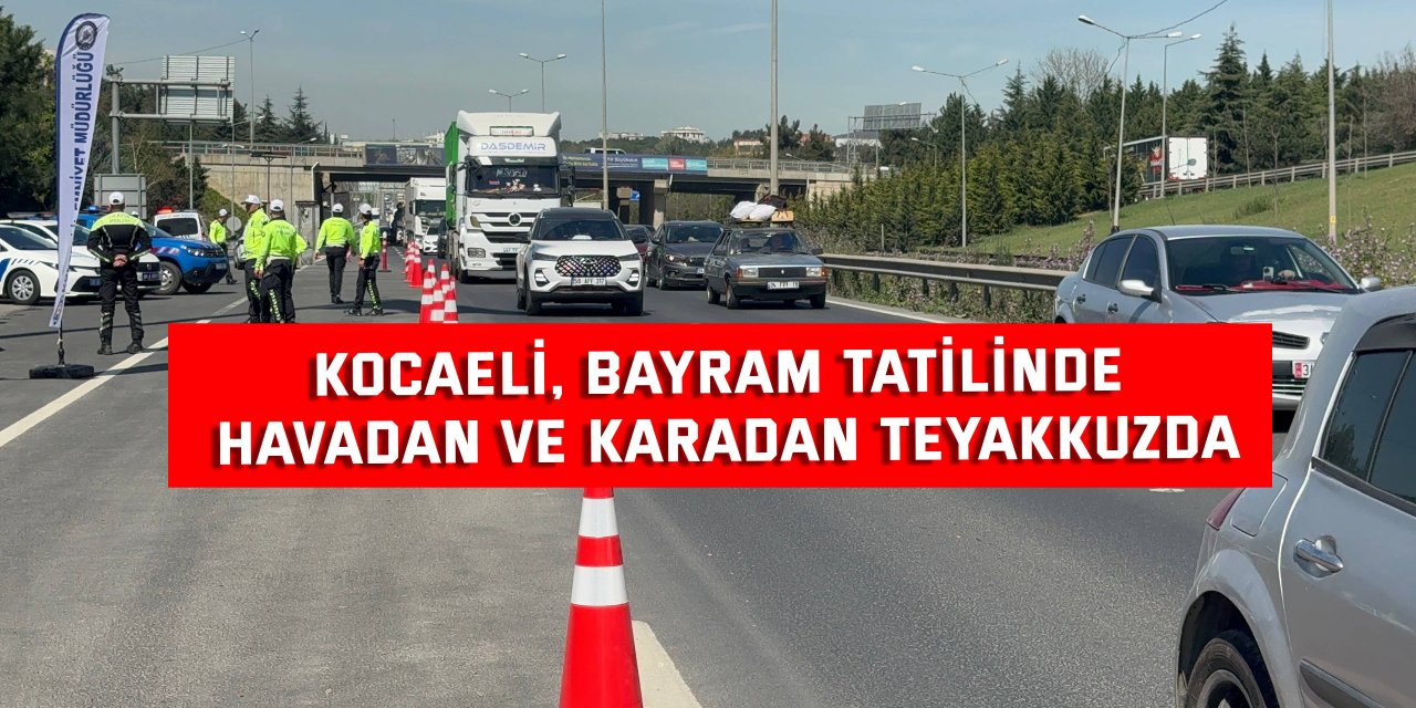 Kocaeli, bayram tatilinde havadan ve karadan teyakkuzda