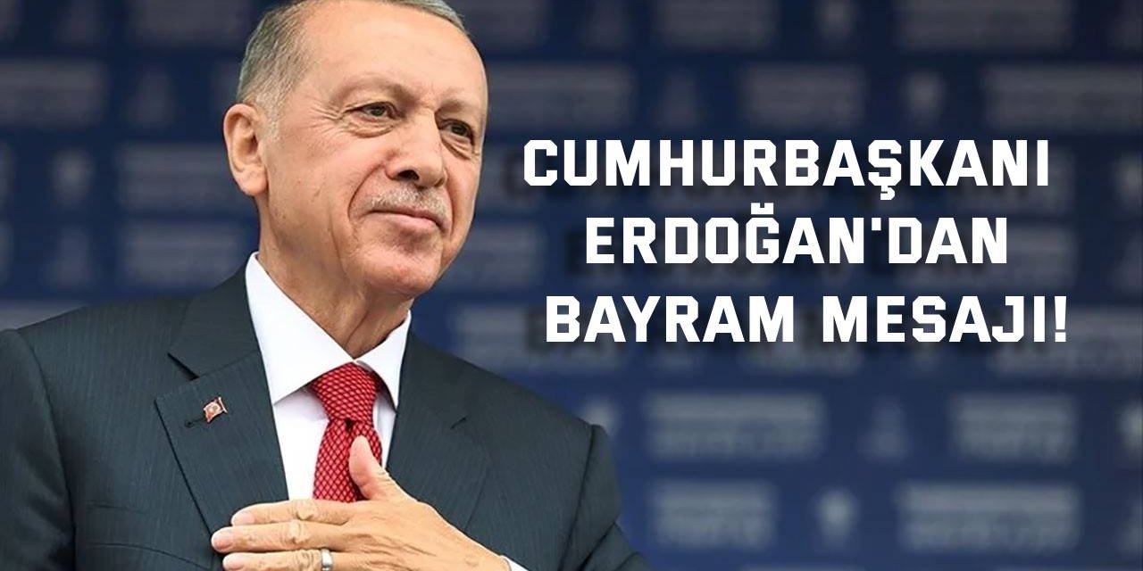 Cumhurbaşkanı Erdoğan'dan bayram mesajı!