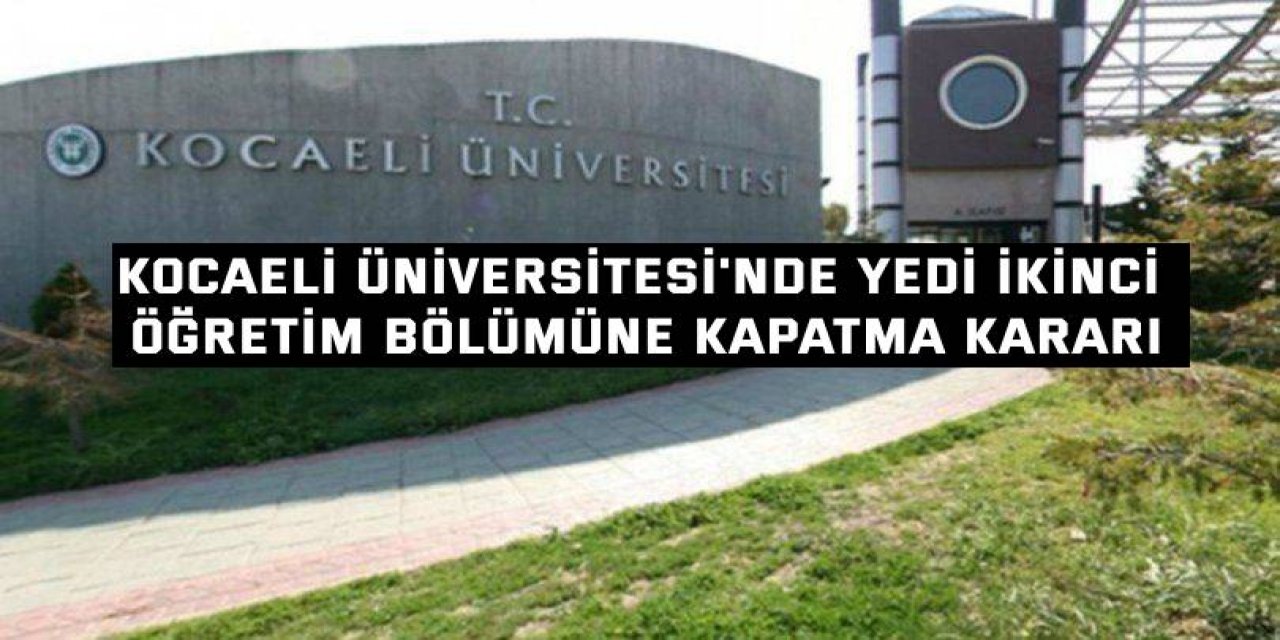 Kocaeli Üniversitesi'nde Yedi İkinci Öğretim Bölümüne Kapatma Kararı