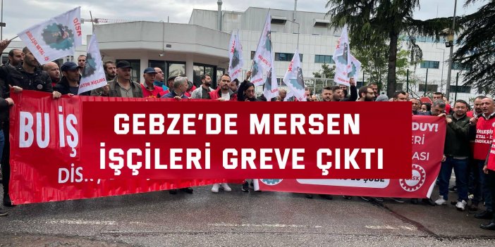 GEBZE’DE  Mersen işçileri greve çıktı