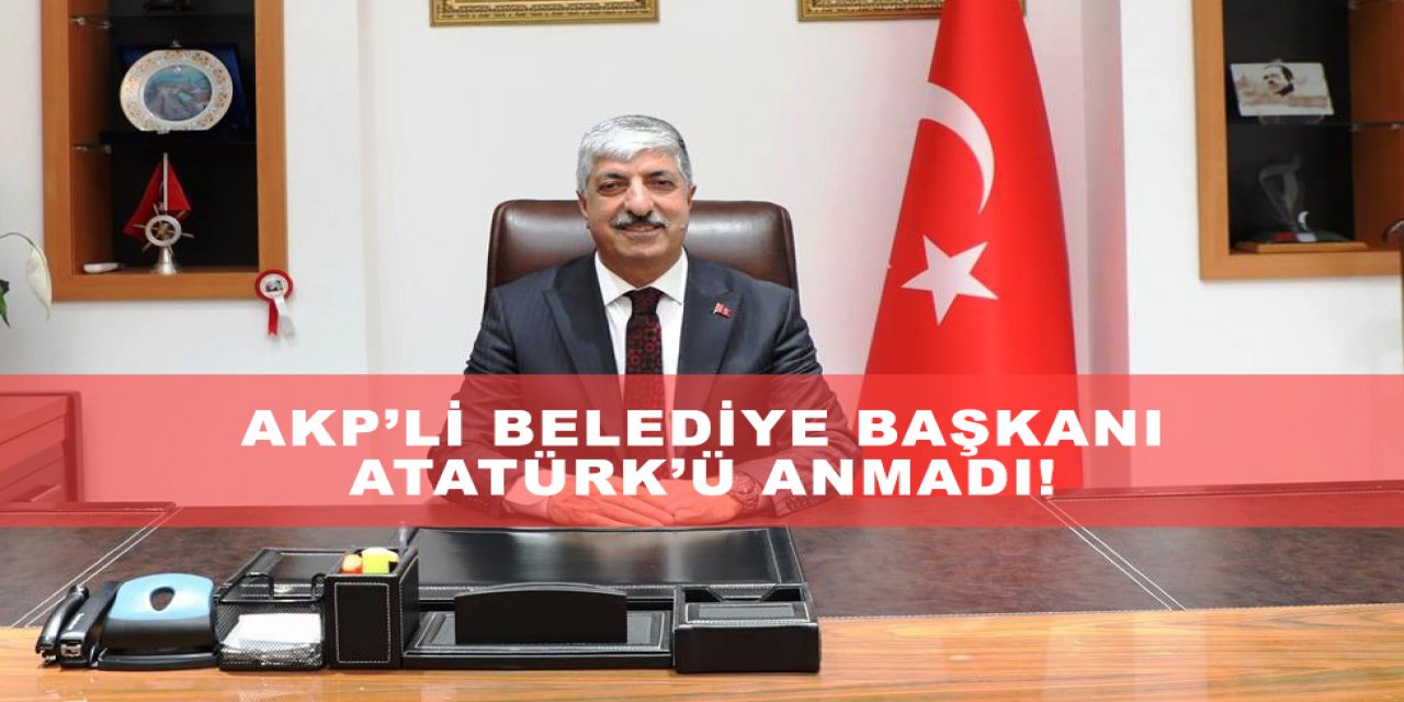 AKP’li Belediye Başkanı Atatürk’ü anmadı!