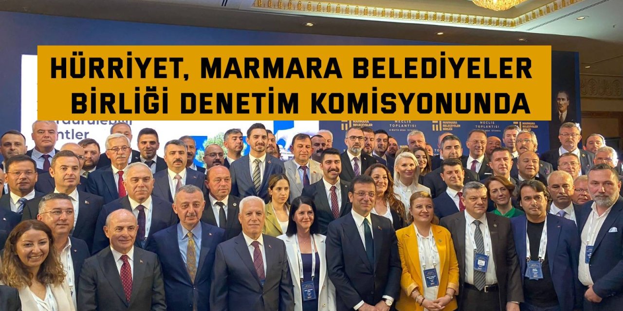 Hürriyet, Marmara Belediyeler  Birliği Denetim Komisyonunda