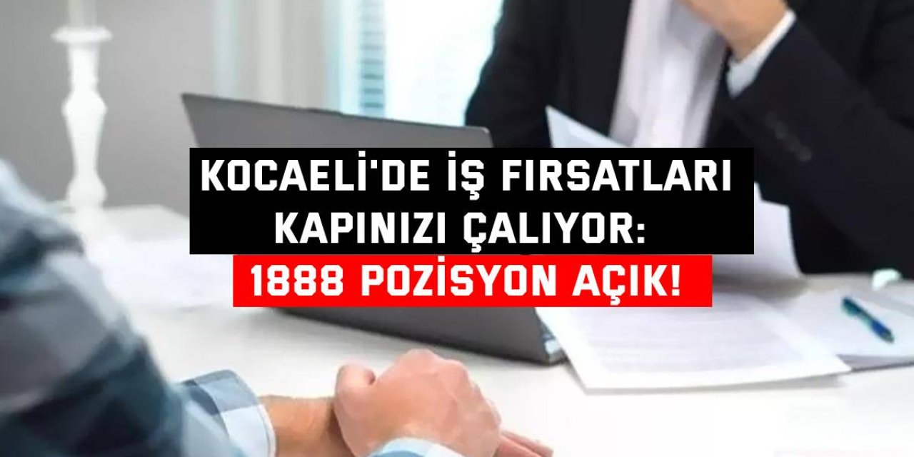 Kocaeli'de İş Fırsatları Kapınızı Çalıyor: 1888 Pozisyon Açık!