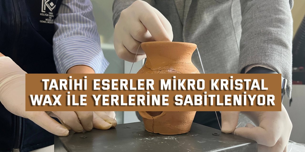 Tarihi eserler mikro kristal  wax ile yerlerine sabitleniyor