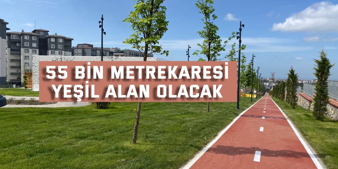 55 bin metrekaresi yeşil alan olacak