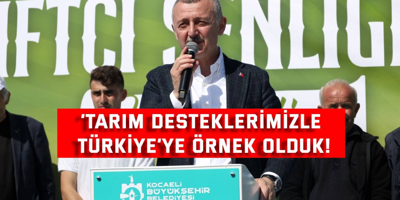 ‘Tarım desteklerimizle  Türkiye’ye örnek olduk!