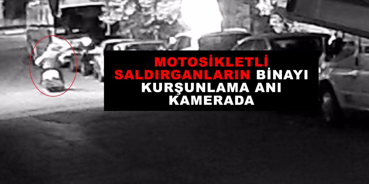 Motosikletli saldırganların binayı kurşunlama anı kamerada