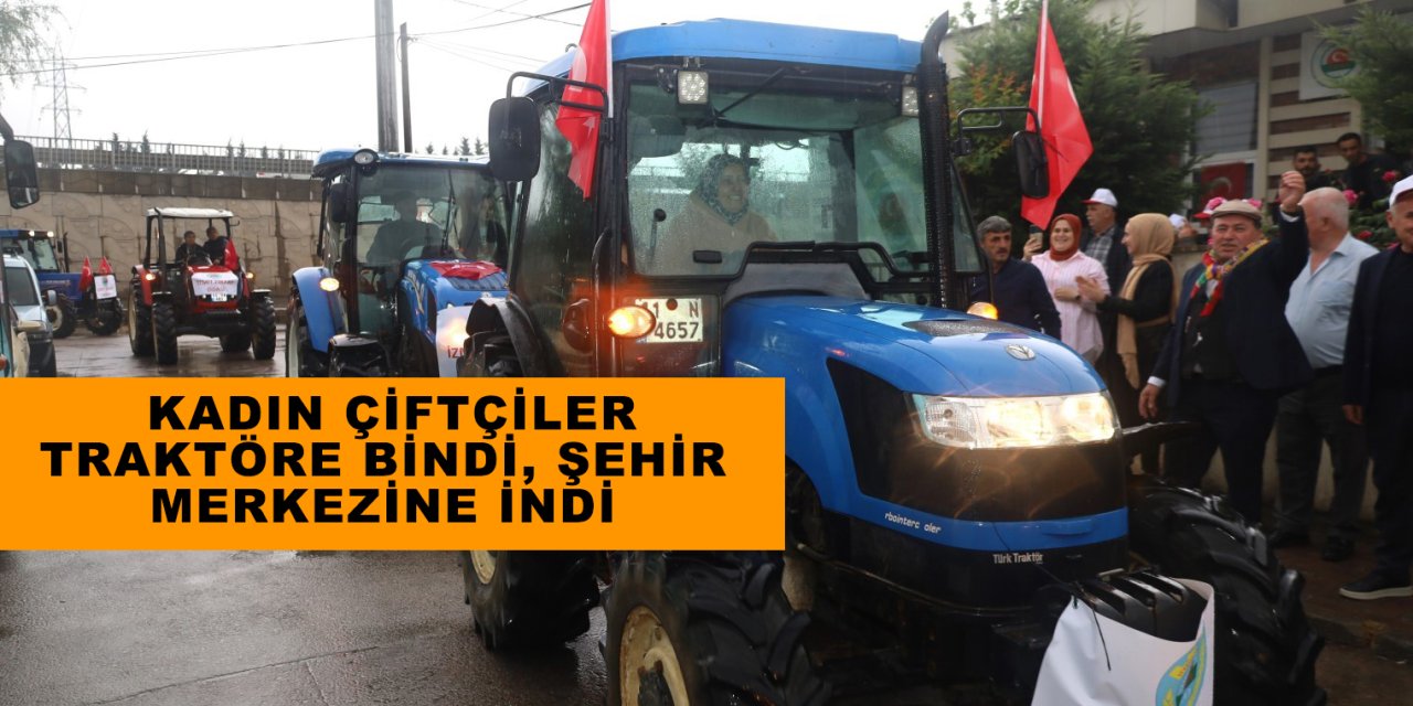 Kadın çiftçiler traktöre bindi, şehir merkezine indi