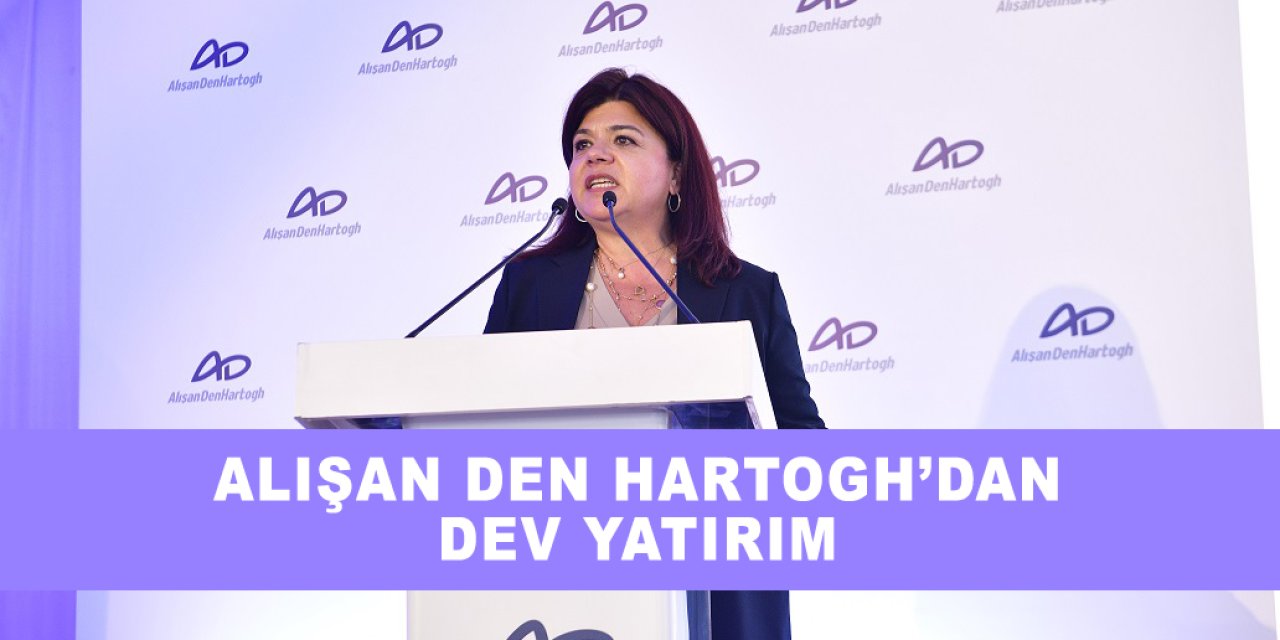 Alışan Den Hartogh’dan Dev Yatırım