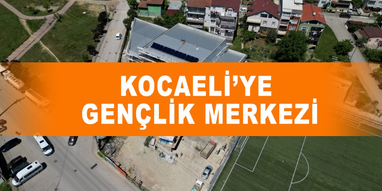 Kocaeli’ye gençlik merkezi