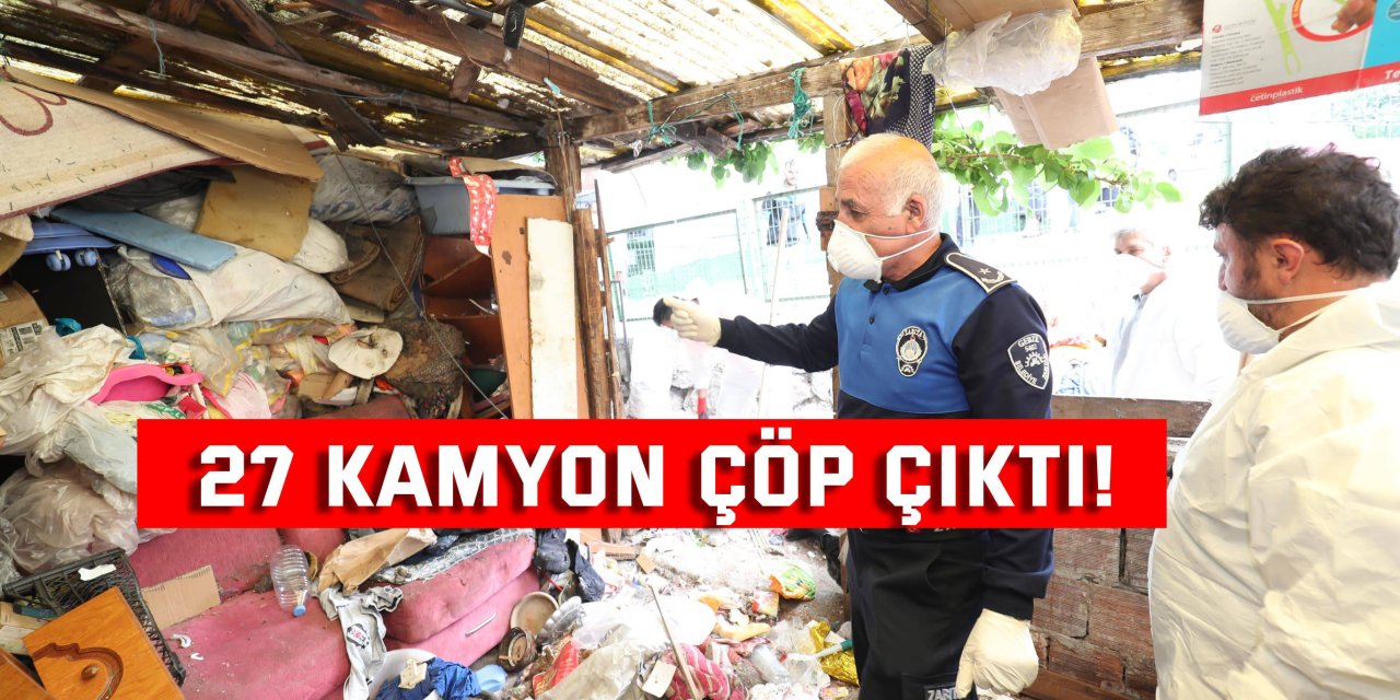 27 kamyon çöp çıktı!