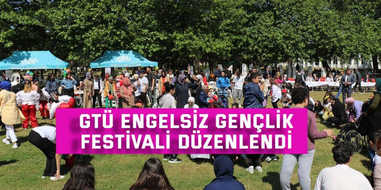 GTÜ Engelsiz Gençlik Festivali düzenlendi
