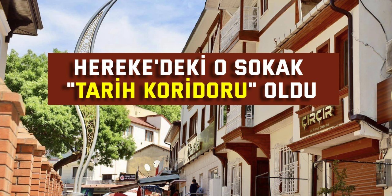 Hereke'deki o sokak "tarih koridoru" oldu