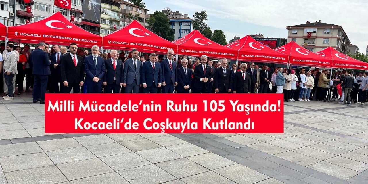 Milli Mücadele’nin Ruhu 105 Yaşında! Kocaeli’de Coşkuyla Kutlandı