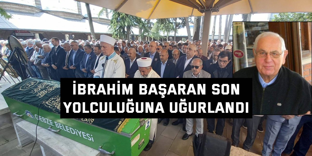 İbrahim Başaran son  yolculuğuna uğurlandı