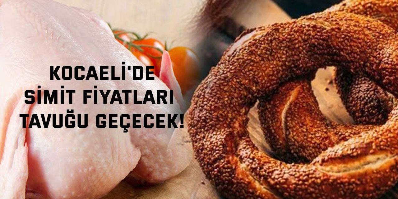 Kocaeli'de Simit Fiyatları Tavuğu Geçecek!