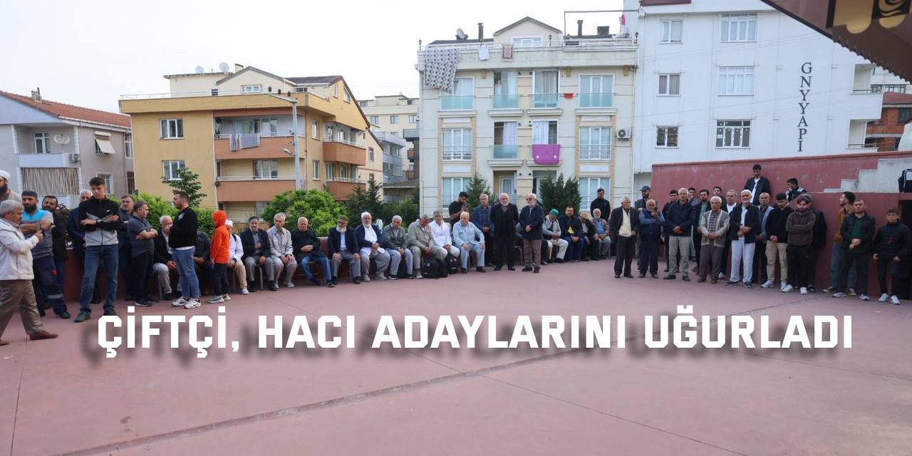 Çiftçi, hacı adaylarını uğurladı