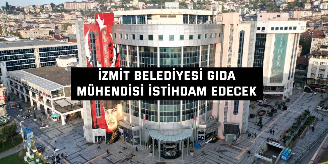 İzmit Belediyesi gıda mühendisi istihdam edecek