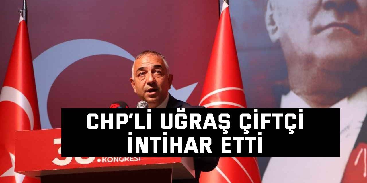 CHP’li Uğraş Çiftçi yaşamına son verdi