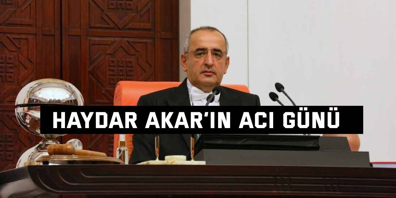 Haydar Akar’ın acı günü