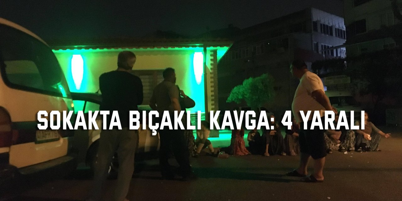 Sokakta bıçaklı kavga: 4 yaralı