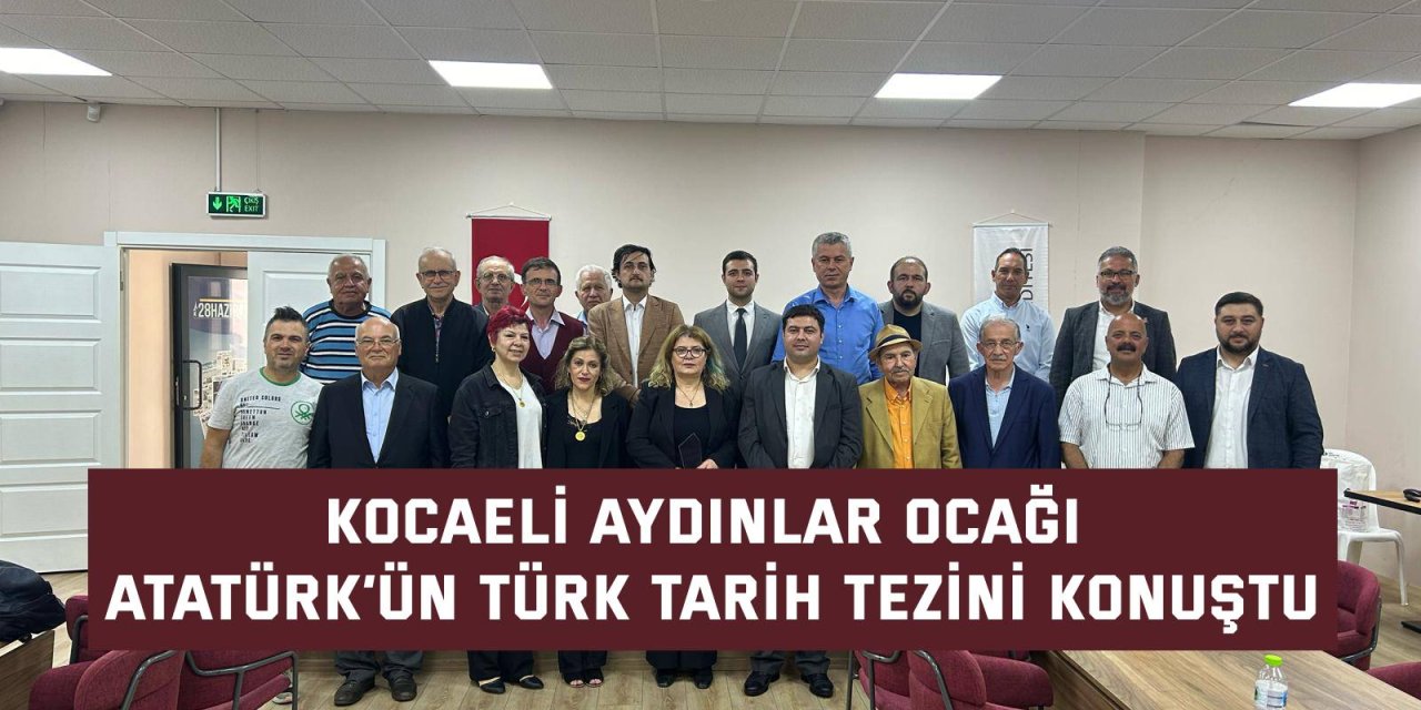 KOCAELİ AYDINLAR OCAĞI Atatürk’ün Türk tarih tezini konuştu