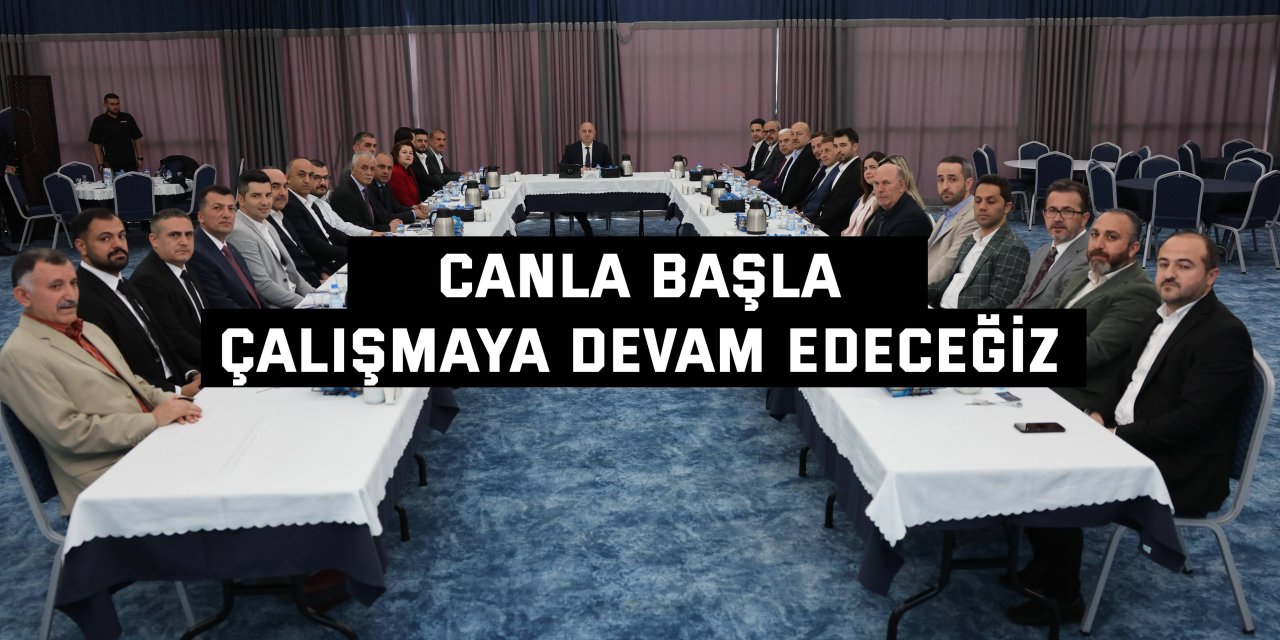 Canla başla çalışmaya devam edeceğiz